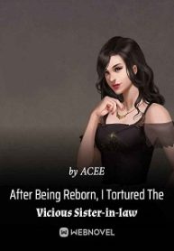 After Being Reborn, I Tortured The Vicious Sister-in-law Novel