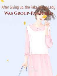 After Giving up, the Fake Young Lady Was Group-Pampered Novel