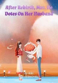 After Rebirth, Mrs. He Dotes On Her Husband Novel