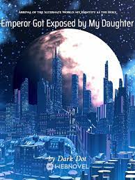 Arrival of the Alternate World: My Identity as the Holy Emperor Got Exposed by My Daughter Novel