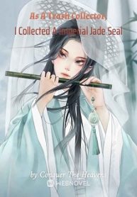 As A Trash Collector, I Collected A Imperial Jade Seal Novel