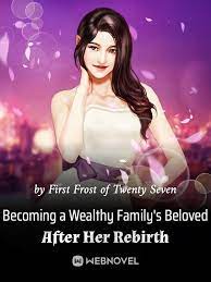 Becoming a Wealthy Family’s Beloved After Her Rebirth Novel