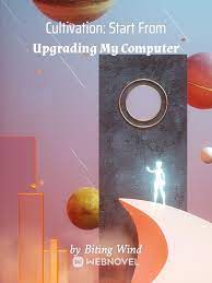 Cultivation: Start From Upgrading My Computer Novel