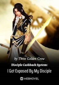 Disciple Cashback System: I Got Exposed By My Disciple Novel