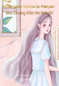 Everyone Wants to Pamper Miss Zhuang After Her Rebirth! Novel