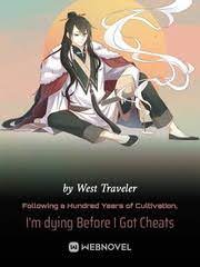 Following a Hundred Years of Cultivation, I’m dying Before I Got Cheats Novel