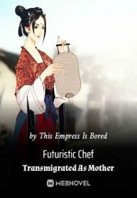 Futuristic Chef Transmigrated As Mother Novel
