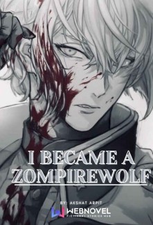 I Became A Zompirewolf Novel