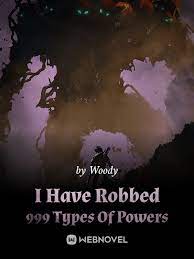 I Have Robbed 999 Types Of Powers Novel