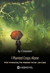 I Planted Crops Alone After Awakening The Weakest Farmer Job Class Novel