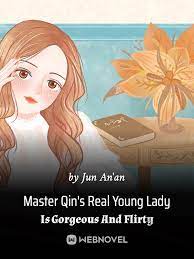 Master Qin’s Real Young Lady Is Gorgeous And Flirty Novel