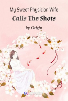 My Sweet Physician Wife Calls The Shots Novel