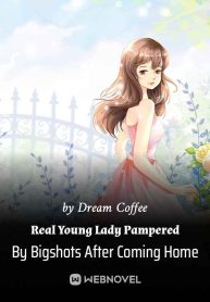 Real Young Lady Pampered By Bigshots After Coming Home Novel