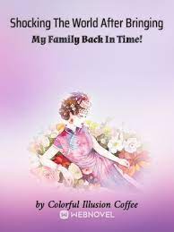 Shocking The World After Bringing My Family Back In Time! Novel