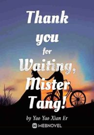 Thank you for Waiting, Mister Tang! Novel