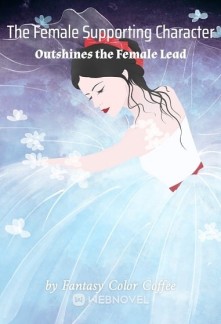 The Female Supporting Character Outshines the Female Lead Novel