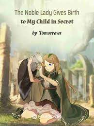 The Noble Lady Gives Birth to My Child in Secret Novel