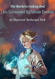 The World Is Ending And I Am Surrounded By Female Zombies Novel