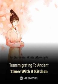 Transmigrating To Ancient Times With A Kitchen Novel