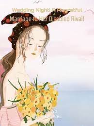 Wedding Night! A Regretful Marriage to Her Disabled Rival! Novel