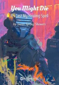 You Might Die If I Cast My Healing Spell Novel