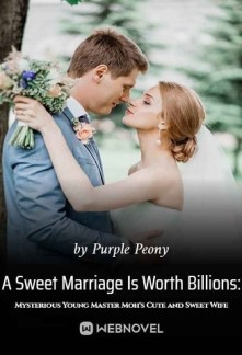 A Sweet Marriage Is Worth Billions: Mysterious Young Master Moh's Cute and Sweet Wife Novel