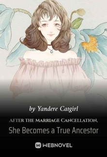 After the Marriage Cancellation, She Becomes a True Ancestor Novel