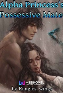 Alpha Princess's Possessive Mate Novel