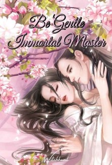 Be Gentle, Immortal Master Novel