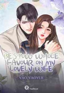 Bestow Whole Favour on My Lovely Wife Novel