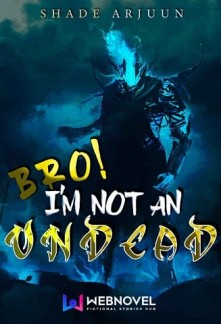 Bro, I'm not an Undead! Novel