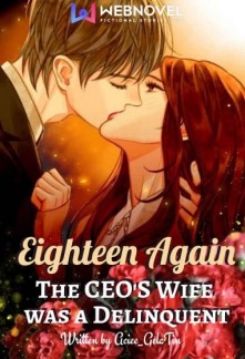 Eighteen Again: The CEO's Wife was a Delinquent Novel