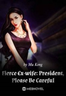 Fierce Ex-wife: President, Please Be Careful Novel