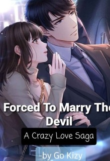 Forced To Marry The Devil : A Crazy Love Saga Novel