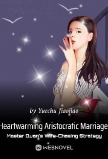 Heartwarming Aristocratic Marriage: Influential Master's Wife-Chasing Strategy Novel