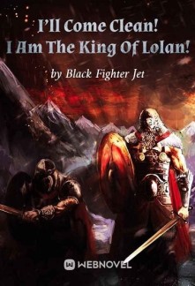 I’ll Come Clean! I Am The King Of Lolan! Novel