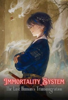 Immortality System: The Last Human's Transmigration Novel