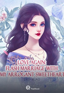 Love Again: Flash Marriage with My Arrogant Sweetheart Novel