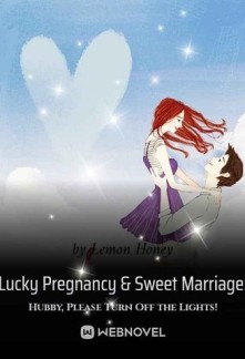 Lucky Pregnancy & Sweet Marriage: Hubby, Please Turn Off the Lights! Novel