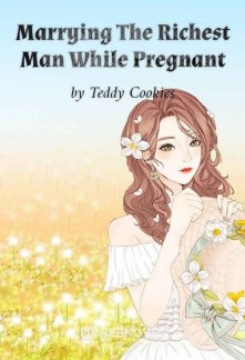 Marrying The Richest Man While Pregnant Novel