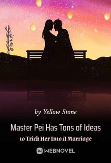 Master Pei Has Tons of Ideas to Trick Her Into A Marriage Novel