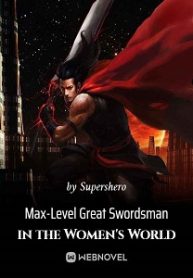 Max-Level Great Swordsman in the Women’s World Novel