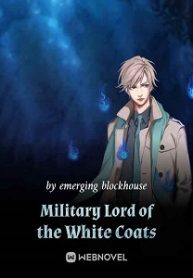 Military Lord of the White Coats Novel