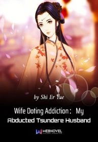 Wife Doting Addiction：My Abducted Tsundere Husband Novel