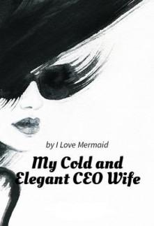 My Cold and Elegant CEO Wife Novel