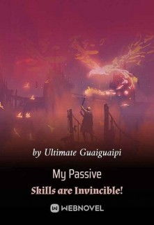 My Passive Skills are Invincible! Novel