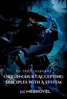 Origin Court: Accepting Disciples With A System Novel