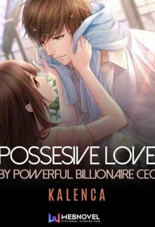 Possessive love by powerful billionaire CEO Novel