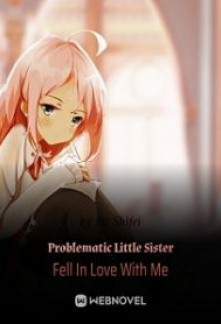 Problematic Little Sister Fell In Love With Me Novel