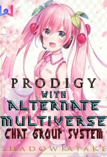 Prodigy With Alternate Multiverse Chat Group System Novel